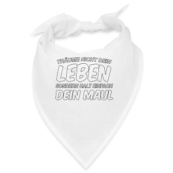 Träume nicht dein Leben, sondern halt dein Maul - Bandana - Weiß - Vorne