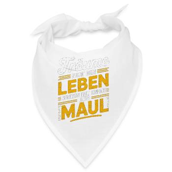 Träume nicht dein Leben, sondern halt dein Maul - Bandana - Weiß - Vorne