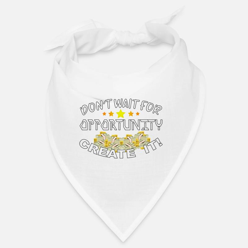 Don't wait for opportunity, create it! Bandana