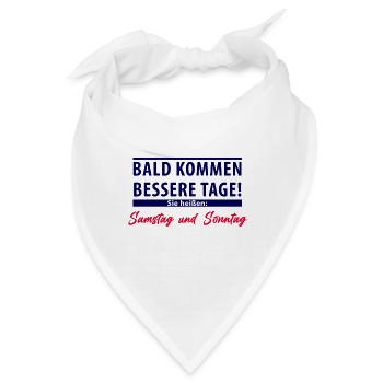 Bald kommen bessere Tage - Samstag und Sonntag - Bandana - Weiß - Vorne