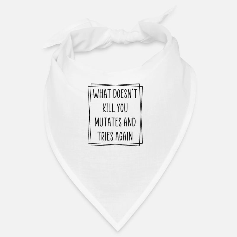 What doesn’t kill you mutate and tries again - Bandana - blanc
