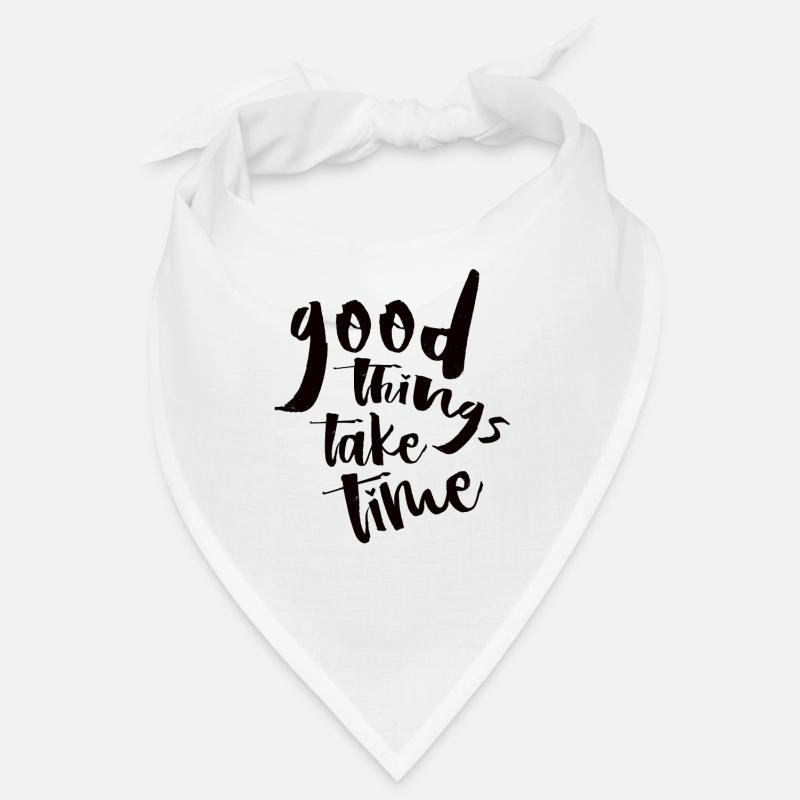 Good things take time N Bandana