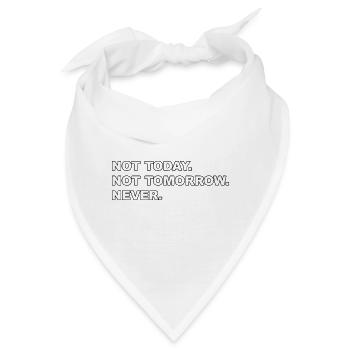 Not Today, not Tomorrow, NEVER - Bandana - Weiß - Vorne
