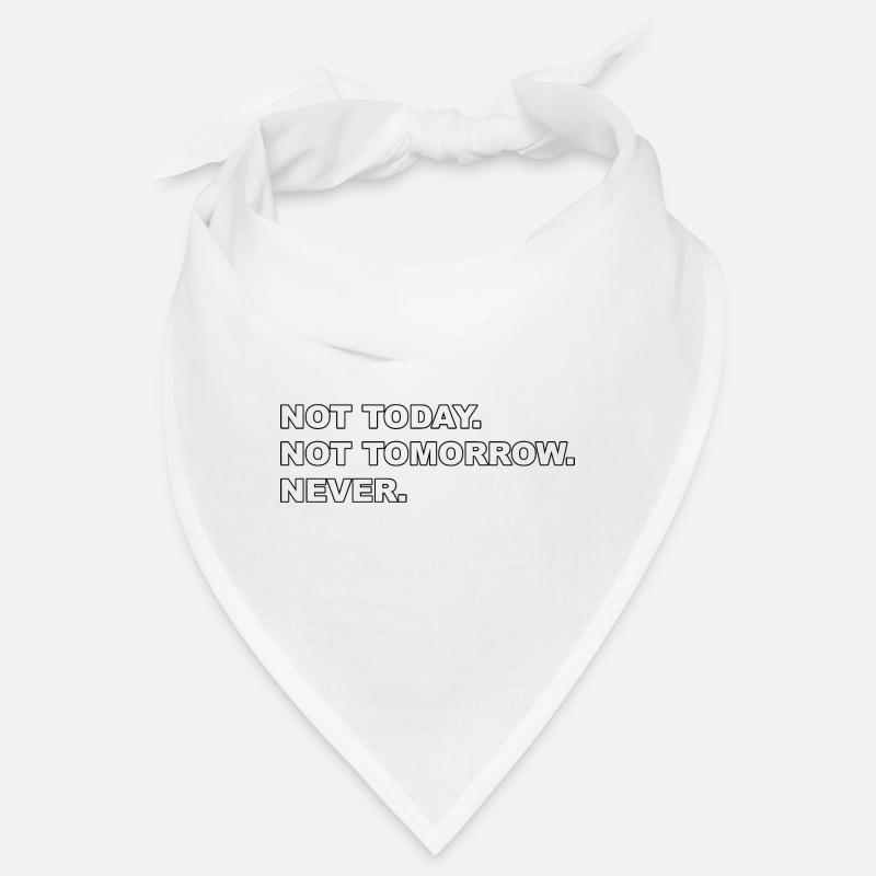Not Today, not Tomorrow, NEVER Bandana