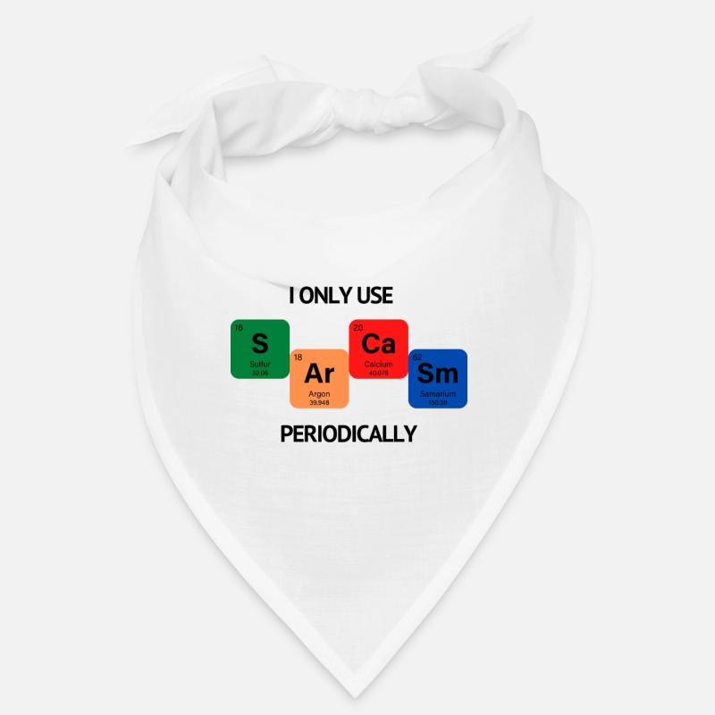 I only use sarcasm periodically Bandana