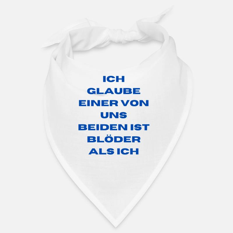 Ich glaube einer von uns beiden ist blöder als ich Bandana