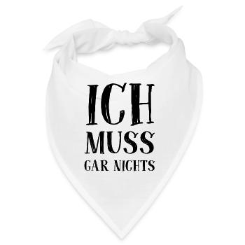Ich muss gar nichts - Cooler Spruch - Slogan - Bandana - Weiß - Vorne