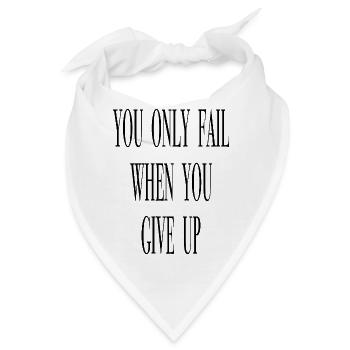 You only fail when you give up.  - Bandana - Weiß - Vorne