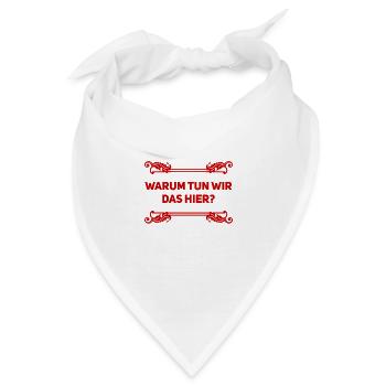 warum machen wir das hier? - Bandana - Weiß - Vorne