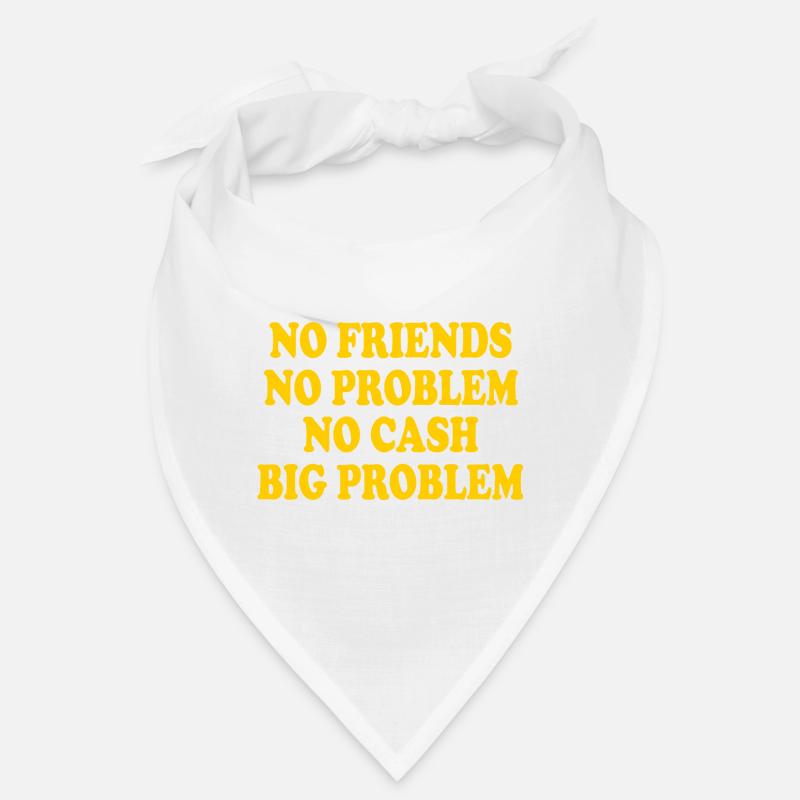 no friends no problem no cash big problem Bandana
