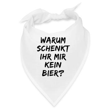 Warum schenk ihr mir kein Bier? Bierliebe Alkohol - Bandana - Weiß - Vorne