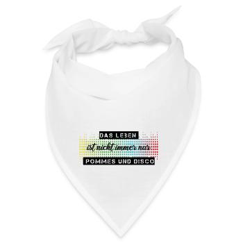 Das Leben ist nicht immer nur Pommes oder Disco - Bandana - Weiß - Vorne