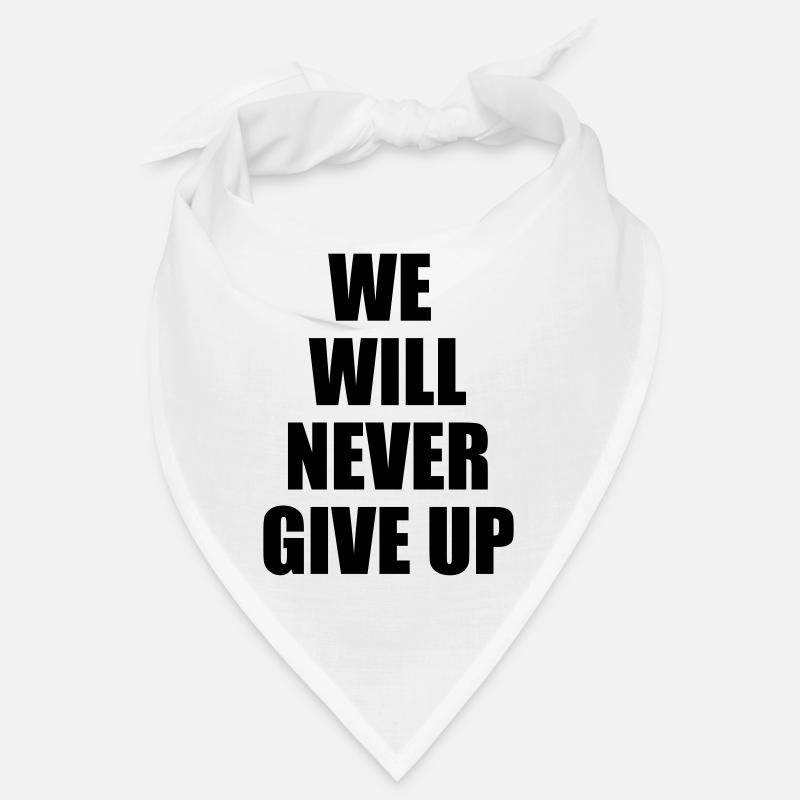 we will never give up Bandana