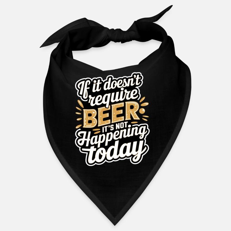 It Doesn't Require Beer It's Not Happening Today 8 Bandana