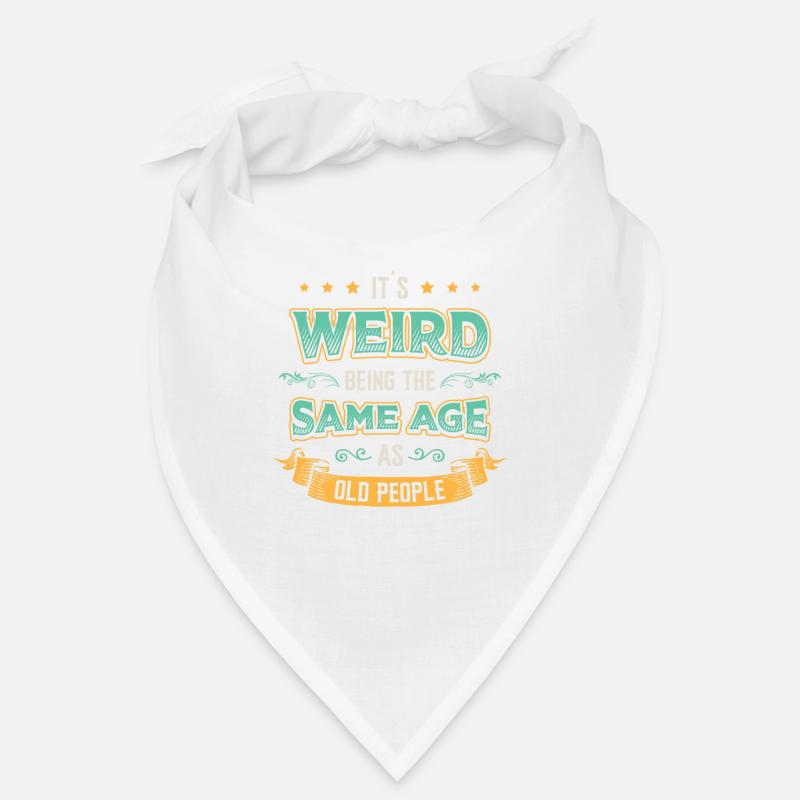 It's strange to be the same age. Bandana