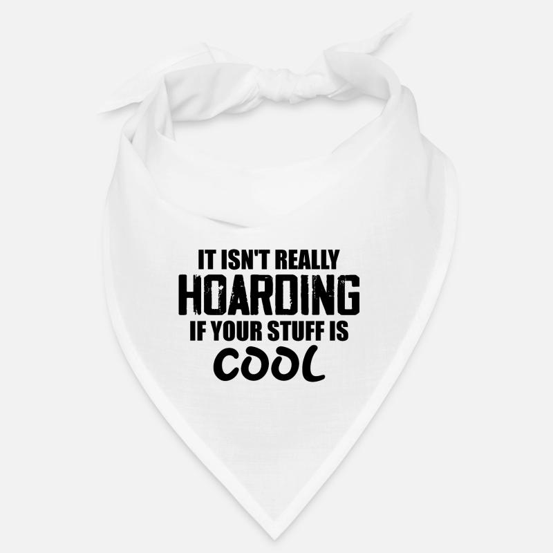 It Isn't Really Hoarding If Your Stuff Is Cool Bandana