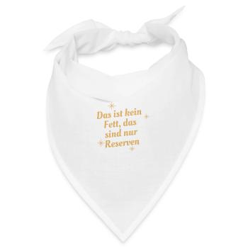 Das ist kein Fett, das sind Reserven Produkte - Bandana - Weiß - Vorne