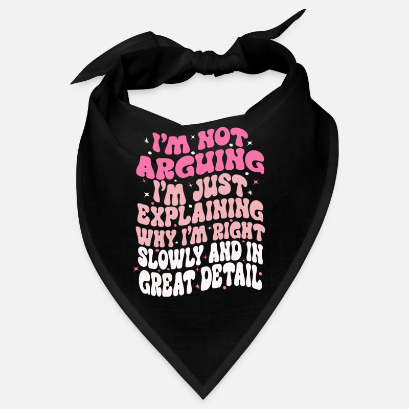 i'm not arguing i'm just explaining why i'm right Bandana