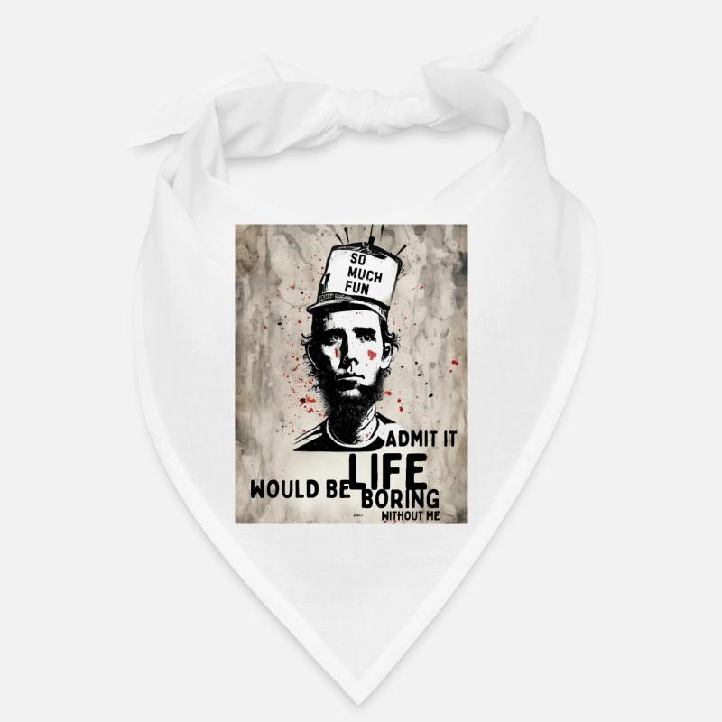 Admit it life would be boring without me Bandana