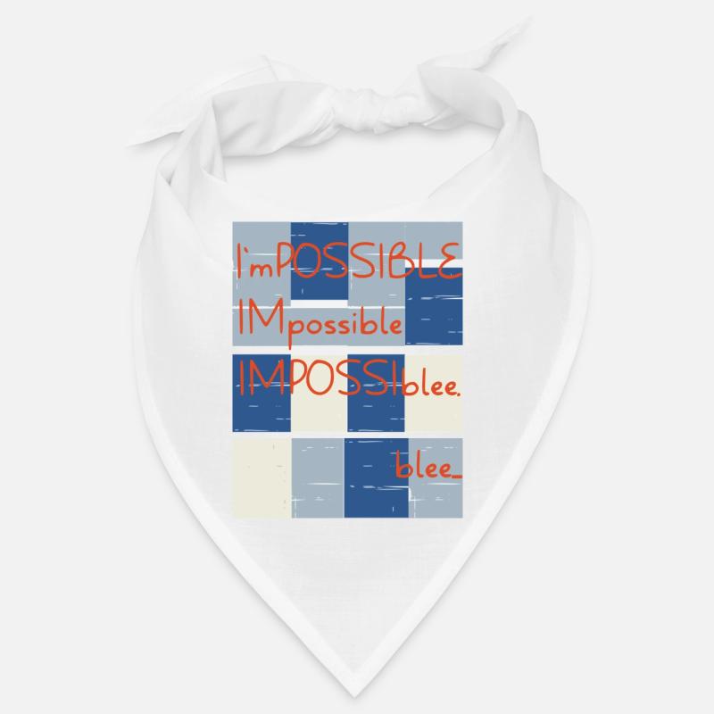 Impossible? No.. blee. Possible. Bandana
