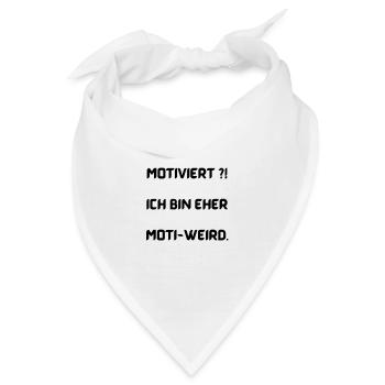 Motiviert?! Ich bin eher moti-weird. - Bandana - Weiß - Vorne