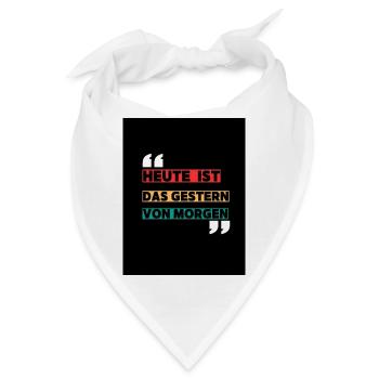 „Heute ist das gestern von morgen“ – Das T-Shirt f - Bandana - Weiß - Vorne