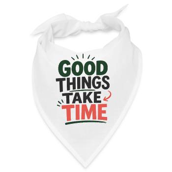 Good Things Take Time Spruch Statement T-Shirt - Bandana - Weiß - Vorne