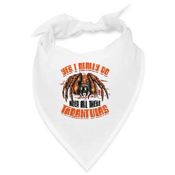 Ja, Ich Brauche Wirklich Alle Diese Taranteln - Bandana - Weiß - Vorne