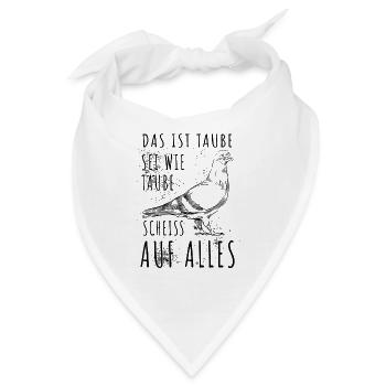 Das ist Taube Sei wie Taube Scheiss auf alles. - Bandana - Weiß - Vorne