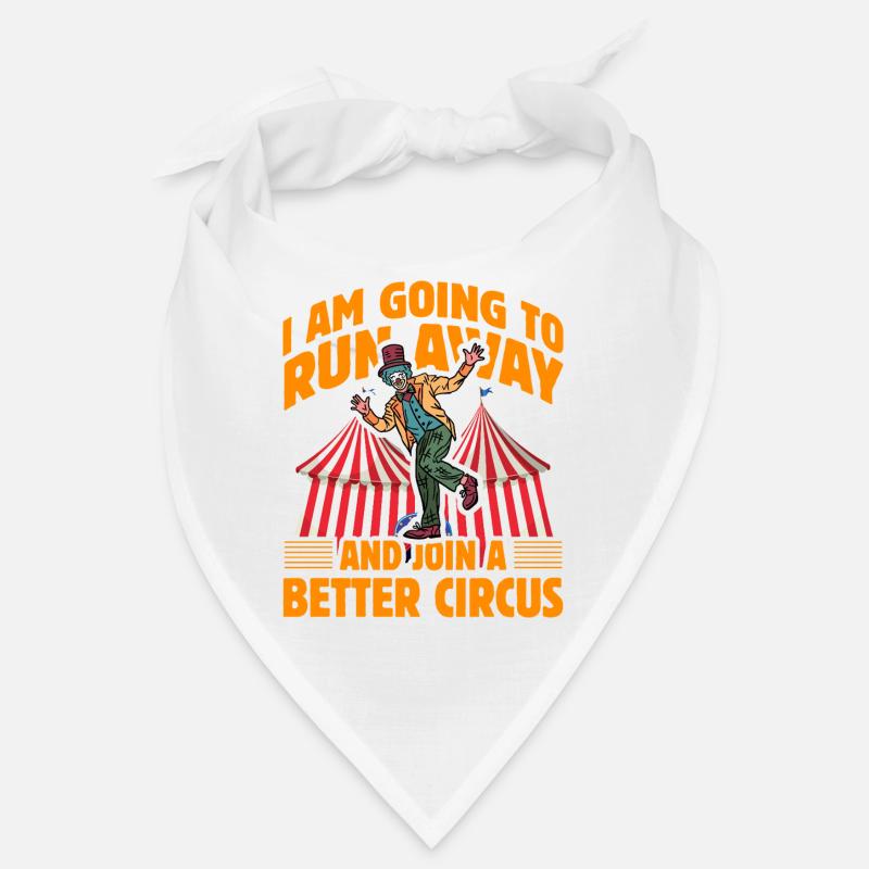 I am going to run away and join a better circus Bandana