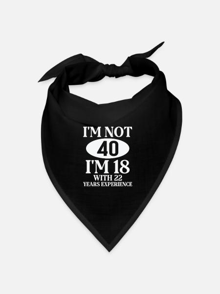 Ich bin nicht 40, ich bin 18 mit 22 Jahren Erfahrung, Text - Bandana Dreieckstuch - Schwarz