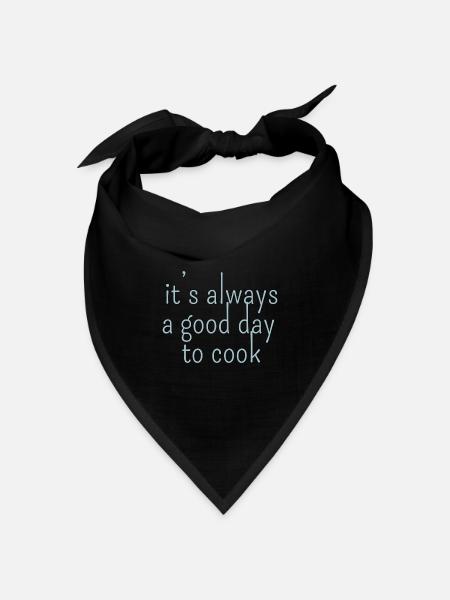it s always a good day to cook Kochdesign - Bandana Dreieckstuch - Schwarz