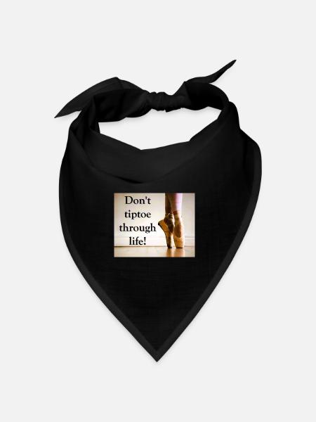 Geh nicht auf Zehenspitzen durchs Leben! - Bandana Dreieckstuch - Schwarz