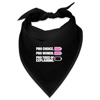 Pro Choice Pro Women Pro Tired Of Explaining - Bandana Dreieckstuch - Schwarz - Vorne