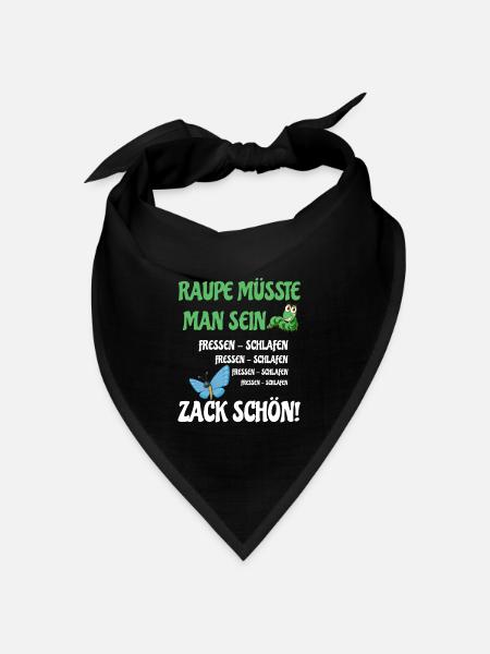 Raupe müsste man sein fressen schlafen zack schön - Bandana Dreieckstuch - Schwarz