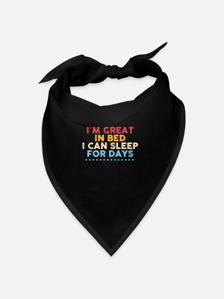 I 'm Great in Bed I Can Sleep For Days - Bandana Dreieckstuch - Schwarz