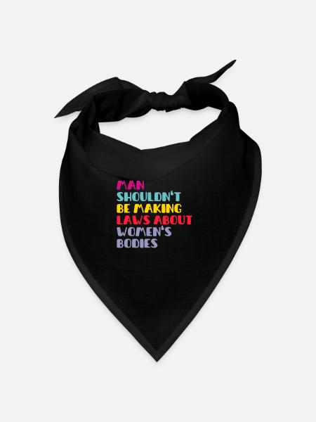 Man Shouldn't Be Making Laws About Women's Bodies - Bandana Dreieckstuch - Schwarz