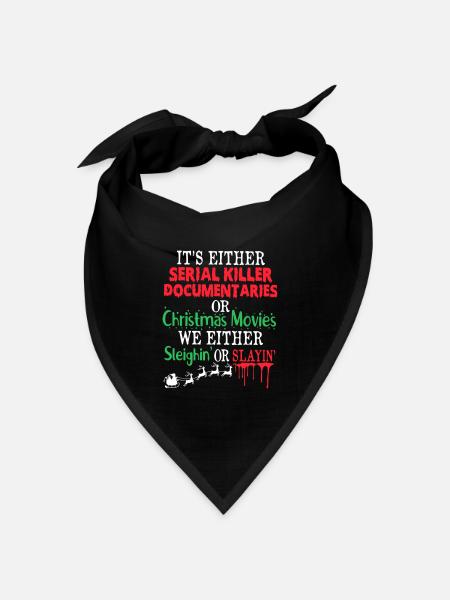 Either A Serial Killer Documentaries Or Christmas - Bandana Dreieckstuch - Schwarz