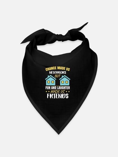 Nachbar, aber Spaß und Lachen haben uns zu Freunden gemacht - Bandana Dreieckstuch - Schwarz