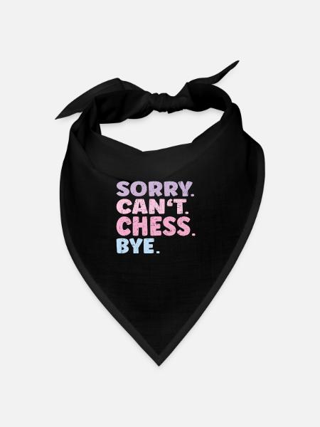 Sorry Can't Chess Bye Funny Chess - Bandana Dreieckstuch - Schwarz