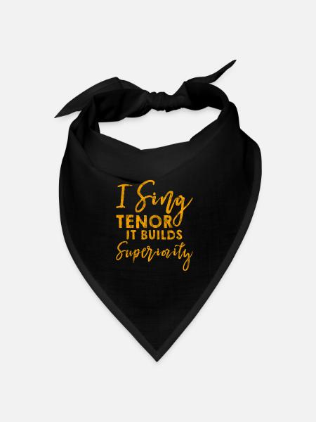 I Sing Tenor, It Builds Superiority 3 - Bandana Dreieckstuch - Schwarz