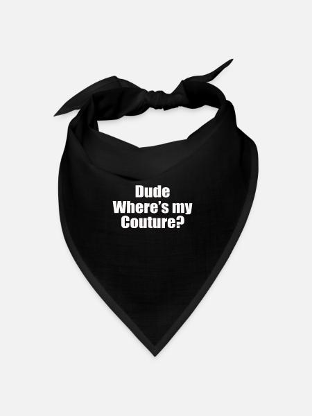 Funny Sarcastic Quote Dude Where s My Couture - Bandana Dreieckstuch - Schwarz
