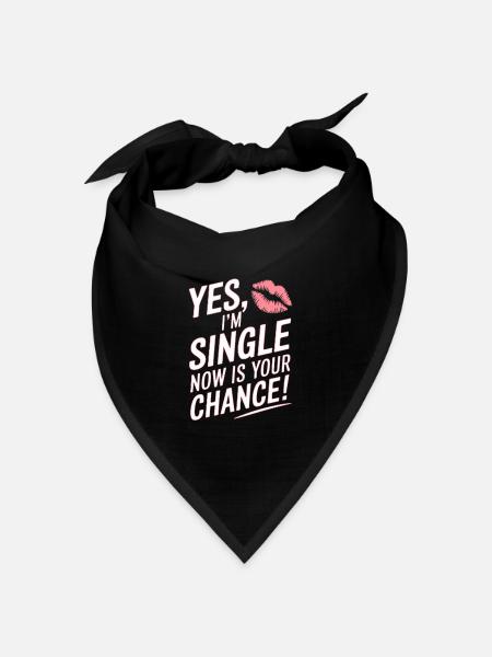 Yes I'm Single Now Is Your Chance Dating Singles - Bandana Dreieckstuch - Schwarz