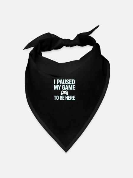 I PAUSED MY GAME TO BE HERE - Gaming , Zocken - Bandana Dreieckstuch - Schwarz