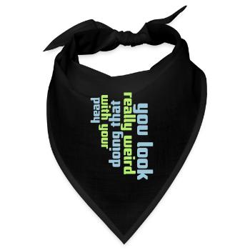 you look really weird - Bandana Dreieckstuch - Schwarz - Vorne