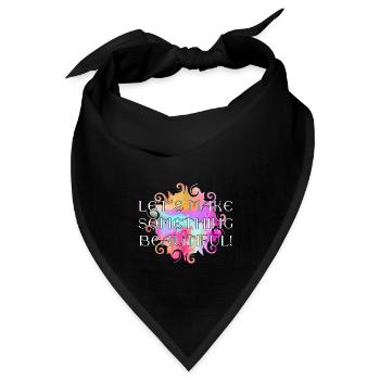 Message - Lets make somthing beautiful 2 - Bandana Dreieckstuch - Schwarz - Vorne