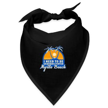 I Need To Be Seahabilitated Myrtle Beach Summer - Bandana Dreieckstuch - Schwarz - Vorne
