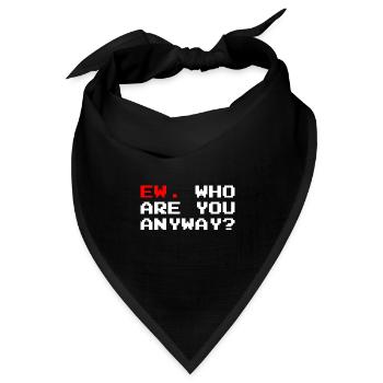 Ew who are you anyway ew - Bandana Dreieckstuch - Schwarz - Vorne