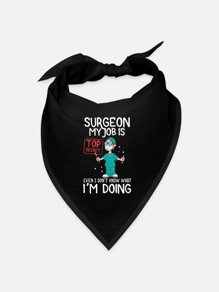 Chirurg Mein Job ist streng geheime medizinische Chirurgie Geschenk - Bandana Dreieckstuch - Schwarz