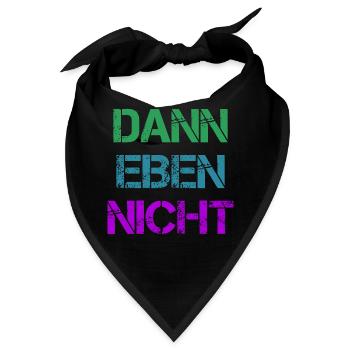 Dann Eben Nicht Mach Ich Nicht Lustiger Fun Spruch - Bandana - Schwarz - Vorne